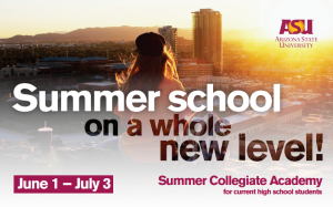 ASU has many excellent summer programs for high school students.